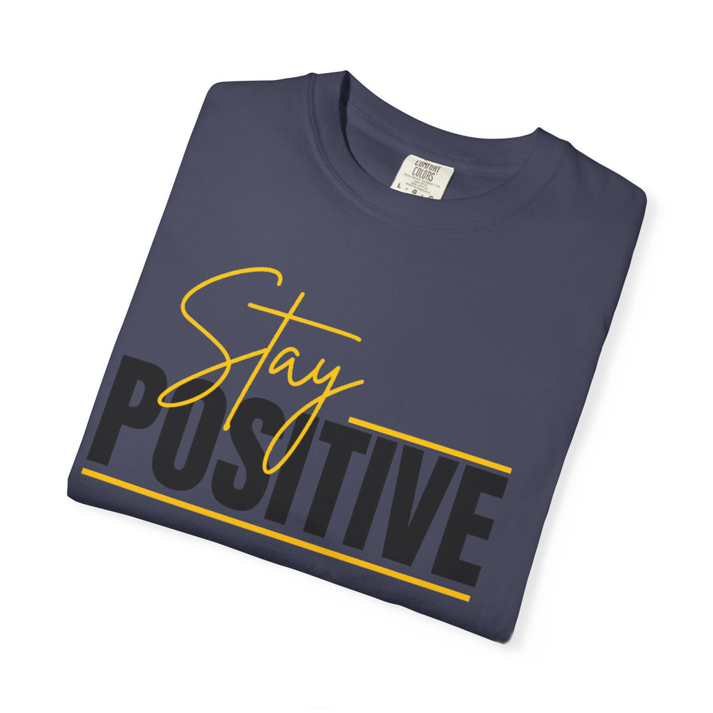 Stay Positive T-Shirt — Motivational Graphic Tee