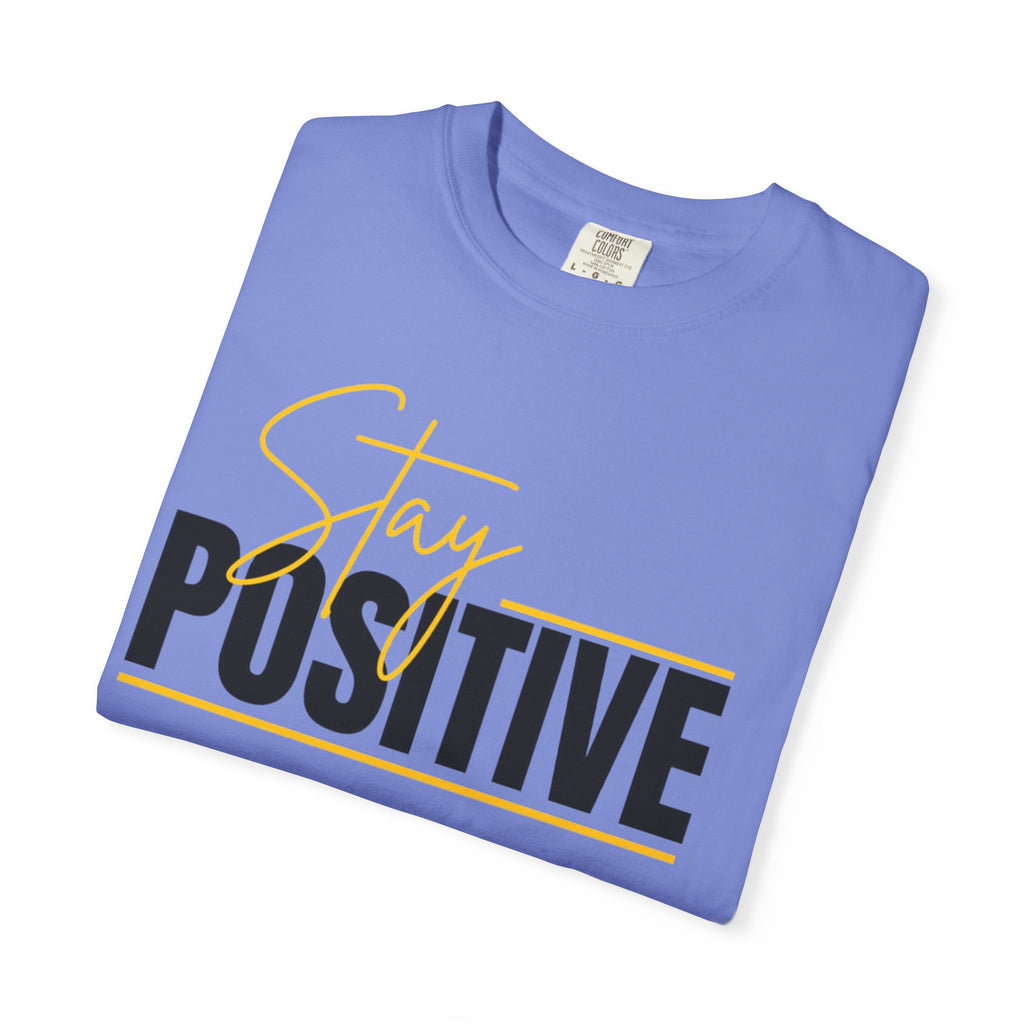 Stay Positive T-Shirt — Motivational Graphic Tee